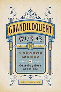 portada Grandiloquent Words: A Pictoric Lexicon of Ostrobogulous Locutions 