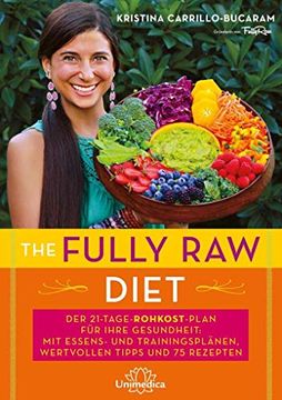 portada The Fully raw Diet: Der 21-Tage-Plan für Ihre Gesundheit: Mit Essens- und Trainingsplänen, Wertvollen Tipps und 75 Rezepten