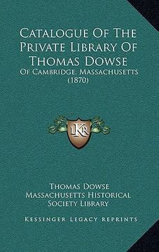 portada catalogue of the private library of thomas dowse: of cambridge, massachusetts (1870) (en Inglés)