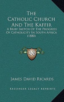 portada the catholic church and the kaffir: a brief sketch of the progress of catholicity in south africa (1880)