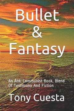 portada Bullet & Fantasy: An Anti Communist Book, Blend Of Testimony And Fiction