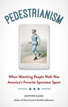 portada Pedestrianism: When Watching People Walk Was America's Favorite Spectator Sport