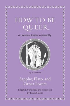 portada How to Be Queer: An Ancient Guide to Sexuality (en Inglés)