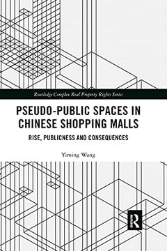 portada Pseudo-Public Spaces in Chinese Shopping Malls: Rise, Publicness and Consequences (Routledge Complex Real Property Rights Series) (en Inglés)