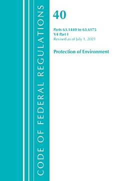 portada Code of Federal Regulations, Title 40 Protection of the Environment 63. 1440-63. 6175, Revised as of July 1, 2021: Part 1 (Volume 4) (en Inglés)