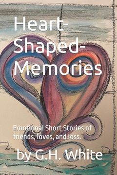 portada Heart-Shaped-Memories: Emotional Short Stories of friends, loves, and loss.
