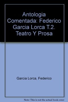 portada Antologia comentada : Federico García lorca. t.2. teatro y prosa: Federico Garcia Lorca T.2. Teatro Y Prosa