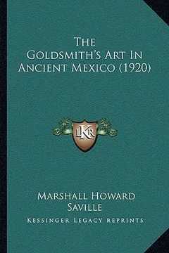 portada the goldsmith's art in ancient mexico (1920) the goldsmith's art in ancient mexico (1920) (en Inglés)
