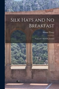 portada Silk Hats and No Breakfast; Notes on a Spanish Journey