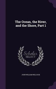 portada The Ocean, the River, and the Shore, Part 1 (en Inglés)