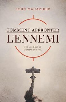 portada Comment Affronter l'Ennemi (How to Meet the Enemy): S'Armer Pour Le Combat Spirituel (in French)