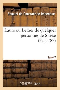 portada Laure Ou Lettres de Quelques Personnes de Suisse. Tome 7 (en Francés)