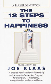 portada The Twelve Steps to Happiness: A Practical Handbook for Understanding and Working the Twelve Step Programs for Alcoholism, Codependency, Eating Disor (en Inglés)