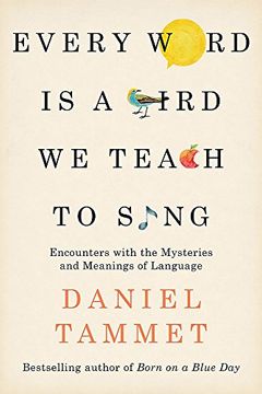 portada Every Word is a Bird We Teach to Sing: Encounters with the Mysteries & Meanings of Language