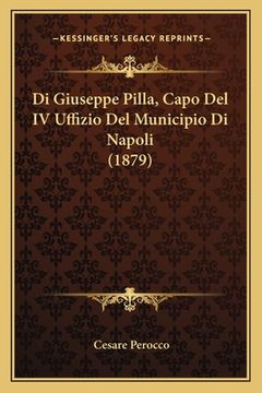 portada Di Giuseppe Pilla, Capo Del IV Uffizio Del Municipio Di Napoli (1879) (en Italiano)