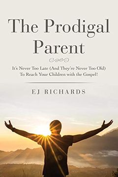 portada The Prodigal Parent: It'S Never too Late (And They'Re Never too Old) to Reach Your Children With the Gospel! (0) (en Inglés)