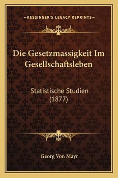 portada Die Gesetzmassigkeit Im Gesellschaftsleben: Statistische Studien (1877) (en Alemán)