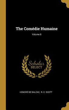 portada The Comédie Humaine; Volume 8 (en Inglés)
