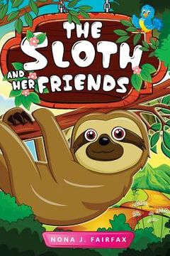 portada The Sloth and her Friends: Children's Books, Kids Books, Bedtime Stories For Kids, Kids Fantasy Book (sloth books for kids) (en Inglés)