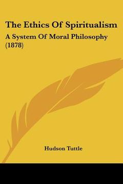 portada the ethics of spiritualism: a system of moral philosophy (1878)