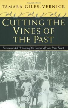 portada Cutting the Vines of the Past: Environmental Histories of the Central African Rain Forest (en Inglés)