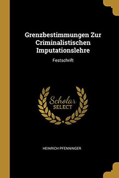 portada Grenzbestimmungen Zur Criminalistischen Imputationslehre: Festschrift 