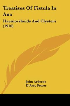 portada treatises of fistula in ano: haemorrhoids and clysters (1910) (en Inglés)