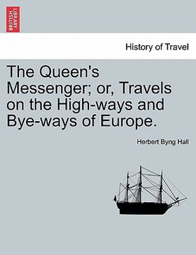 portada the queen's messenger; or, travels on the high-ways and bye-ways of europe.