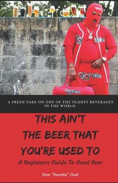 portada This Ain't the Beer That You're Used To: A Beginners Guide To Good Beer