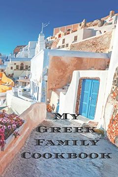 portada My Greek Family Cookbook: An Easy way to Create Your Very own Greek Family Recipe Cookbook With Your Favorite Recipes an 6"X9" 100 Writable Pages,. Greek Cooks, Relatives and Your Friends! (en Inglés)