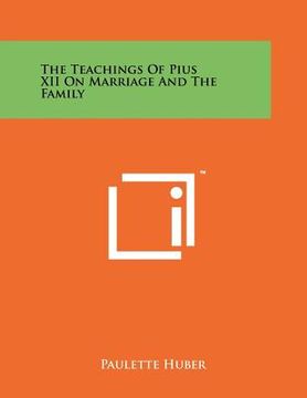 portada the teachings of pius xii on marriage and the family (en Inglés)