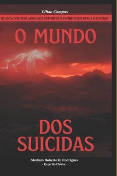 portada O Mundo DOS Suicidas: Quanta dor terá ainda que suportar o espírito que busca o suicídio? (in Portuguese)