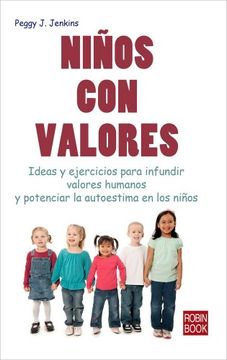 portada Niños Con Valores: Ideas Y Ejercicios Para Infundir Valores Humanos Y Potenciar La Autoestima En Los Niños (in Spanish)