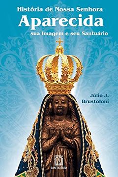 portada História de Nossa Senhora Aparecida: Sua Imagem e seu Santuário (en Portugués)