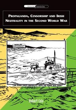 portada propaganda, censorship and irish neutrality in the second world war (en Inglés)