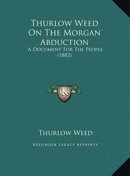 portada thurlow weed on the morgan abduction: a document for the people (1882) (en Inglés)