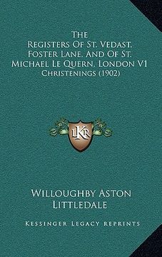 portada the registers of st. vedast, foster lane, and of st. michael le quern, london v1: christenings (1902) (in English)