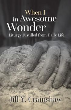 portada When I in Awesome Wonder: Liturgy Distilled from Daily Life