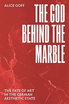 portada The god Behind the Marble: The Fate of art in the German Aesthetic State (en Inglés)