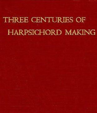 portada Three Centuries of Harpsichord Making (in English)