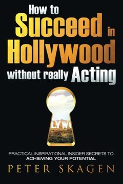 portada How to Succeed in Hollywood without really Acting: Practical inspirational insider secrets to achieving your potential (en Inglés)