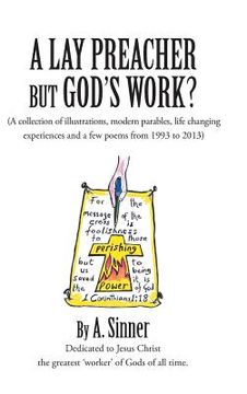 portada A Lay Preacher But God's Work?: (A Collection of Illustrations, Life Changing Experiences and Even a Few Poems from 1993 to 2013) (en Inglés)