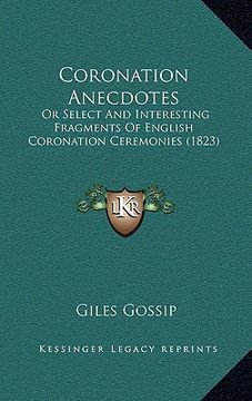 portada coronation anecdotes: or select and interesting fragments of english coronation ceremonies (1823) (en Inglés)