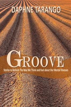 portada Groove: Stories to Refresh the Way We Think and Feel about Our Mental Illnesses (en Inglés)