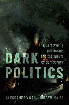portada Dark Politics: The Personality of Politicians and the Future of Democracy