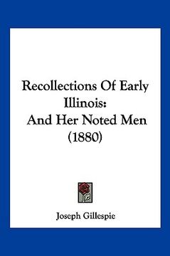 portada recollections of early illinois: and her noted men (1880) (en Inglés)