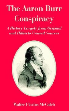 portada the aaron burr conspiracy: a history largely from original and hitherto unused sources (en Inglés)