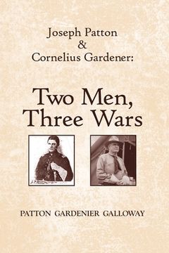 portada Joseph Patton and Cornelius Gardener: Two Men, Three Wars (in English)