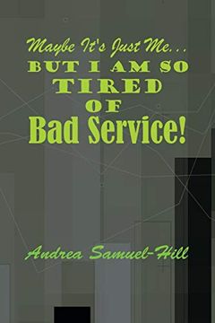 portada Maybe It's Just Me... But I Am So Tired of Bad Service! (en Inglés)