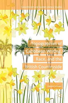 portada Topographies of Caribbean Writing, Race, and the British Countryside (Geocriticism and Spatial Literary Studies) (en Inglés)